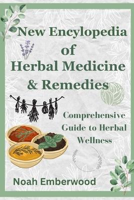 New Encylopedia of Herbal Medicine & Remedies: Comprehensive Guide to Herbal Wellness