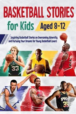 Basketball Stories for Kids Aged 8 - 12: Inspiring Basketball Stories on Overcoming Adversity and Pursuing Your Dreams for Young Basketball Lovers : 1 Subscription