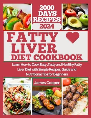 Fatty Liver Diet Cookbook: Learn How to Cook Easy, Tasty and Healthy Fatty Liver Diet with Simple Recipes, Guide and Nutritional Tips for Beginne