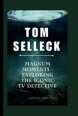 Tom Selleck: Magnum Moments - Exploring the Iconic TV Detective