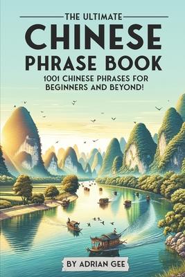 The Ultimate Chinese Phrase Book: 1001 Chinese Phrases for Beginners and Beyond!