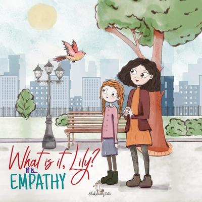 What is it, Lily? It is... Empathy: Educative children's book about empathy, love, respect and emotional intelligence. Kids book of Social Emotional L