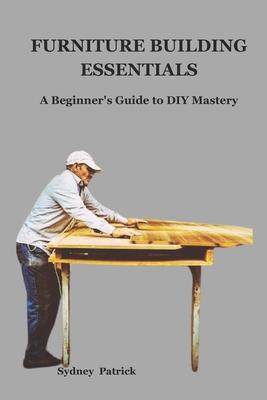 Furniture Building Essentials: A Beginner's Guide to DIY Mastery Subscription