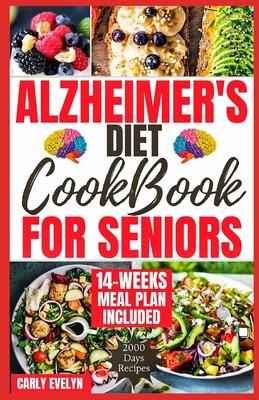 Alzheimer's Diet Cookbook for Seniors: 2000 Days of Quick, Easy and Delicious Brain Boosting Recipes to Help Prevent Memory Disorders, Alzheimer's & D