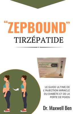 "Zepbound'' Tirzpatide: Le Guide Ultime de l'Injection Miracle Du Diabte Et de la Perte de Poids