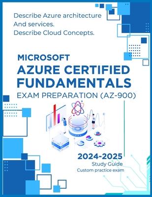 Microsoft Azure Certified Fundamentals Exam Preparation (AZ-900): Describe Azure architecture and services, Describe Cloud Concepts, Simplified cloud