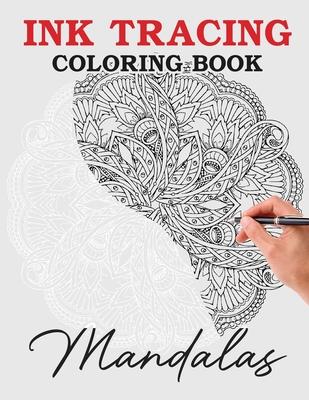 Ink Tracing Coloring Book - Follow the White Lines to Reveal a Unique Mandala: Pen and Ink Fantasy Art, A Coloring Book Journey (Beyond the Lines with