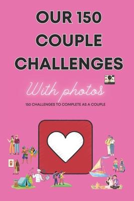 150 couple challenges: 150 challenges for couples to complete, with photos to stick on.: Complicity, Laughter, Adventures, and Memories: A Jo