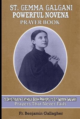 St. Gemma Galgani Powerful Novena Prayer Book: 9 Days Novena Catholic Book Prayers to St. Gemma Galgani (prayers that never fails)