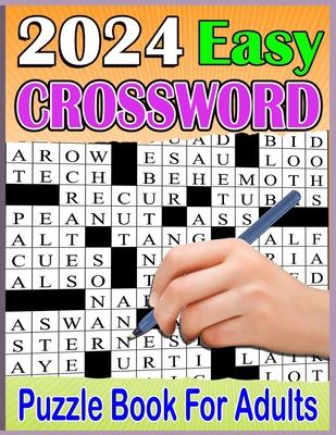 2024 Easy Crossword Puzzle Book For Adults: Large Print Easy level Crossword Puzzle Books For Adults, Seniors, Men And Women with Solution .