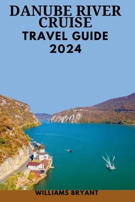 Danube River Cruise 2024: The Most Update & Essential Guide For New Visitors To Explore Danube's Landscape With pictures, Historical Adventure &