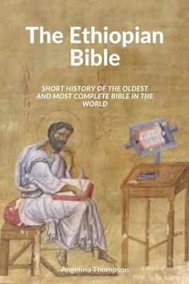 The Ethiopian Bible: Short History of the Oldest and Most Complete Bible in The World