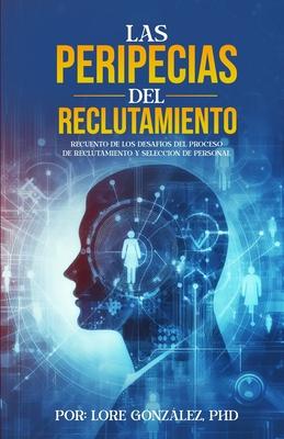 Las Peripecias del Reclutamiento: Recuento de los Desafos del Proceso de Reclutamiento y seleccin de Personal