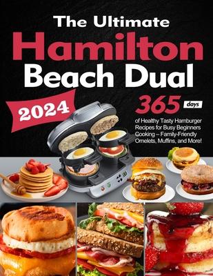 The Ultimate Hamilton Beach Dual Breakfast Sandwich Maker Cookbook: 365 Days of Healthy Tasty Hamburger Recipes for Busy Beginners Cooking - Family-Fr