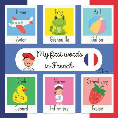 My First Words in French: Make learning French easy for your children with this playful and colorful book First Bilingual French-English Picture