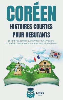 COREEN Histoires courtes pour dbutants: 20 histoires courtes captivantes pour apprendre le coren et amliorer son vocabulaire en s'amusant ! (livre