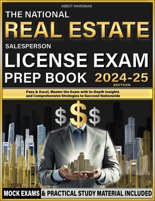 The National Real Estate Salesperson License Exam Prep Book: Pass & Excel, Master the Exam with In-Depth Insights and Comprehensive Strategies to Succ