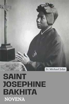 Saint Josephine Bakhita Novena: From Chain to Grace: A Journey of Hope and Redemption with Nine days Powerful Catholic Novena Prayer