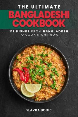 The Ultimate Bangladeshi Cookbook: 111 Dishes From Bangladesh To Cook Right Now Subscription