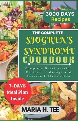 The Complete Sjogren's Syndrome Cookbook: Complete Nutrient-rich Recipes to Managing and Reverse Inflammation