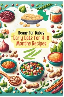 Beans for Babes: Early Eats for 4-6 Months's Recipes Vol.5