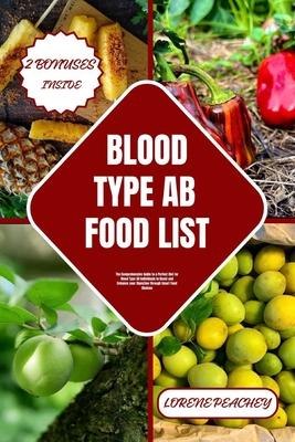 Blood Type AB Food List: The Comprehensive Guide to a Perfect Diet for Blood Type AB Individuals to Boost and Enhance your Digestion through Sm