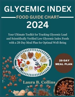 Glycemic Index Food Guide Chart 2024: Your Ultimate Toolkit for Tracking Glycemic Load and Scientifically Verified Low Glycemic Index Foods with a 28-