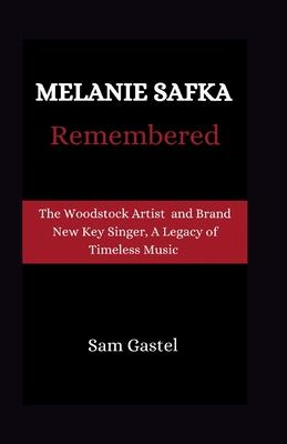 Melanie Safka Remembered: Tge Woodstock Artist and Brand New Key Singer, A Legacy of Timeless Music