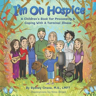 I'm On Hospice: A Children's Book for Processing and Coping With A Terminal Illness