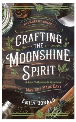 Crafting the Moonshine Spirit: A Guide to Homemade Moonshine Mastery Made Easy