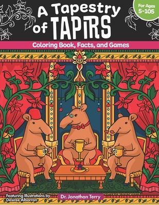 A Tapestry of Tapirs: Coloring Book, Facts, and Games