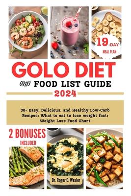 Golo Diet and Food List Guide: 30+ Easy, Delicious, and Healthy Low-Carb Recipes: What to eat to lose weight fast; Weight Loss Food Chart