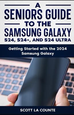 A Seniors Guide to the S24, S24+ and S24 Ultra: Getting Started with the 2024 Samsung Galaxy