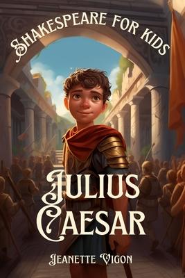 Julius Caesar Shakespeare for kids: Shakespeare in a language children will understand and love