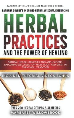 Barbara O'Neill's Inspired Herbal Wisdom: Embracing Natural Practices and the Power of Healing: Herbal Remedies and Applications: Exploring Wellness f