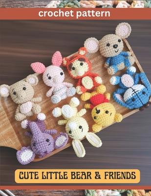 Cute Little Bear & Friend Crochet Pattern: Amigurumi Activity Project Book for All Levels with Image and Instruction Animals Bear Pig Kangaroo Mouse T