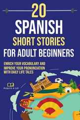 20 Spanish Short Stories for Adult Beginners: Enrich Your Vocabulary and Improve Your Pronunciation with Daily Life Tales Subscription