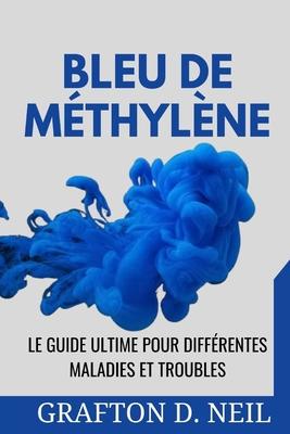 Bleu De Mthylne: Le guide ultime pour diffrentes maladies et troubles