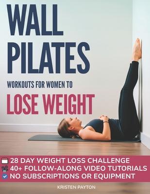 Wall Pilates Workouts for Women to Lose Weight: VIDEOCOURSE with STEP-BY-STEP ONLINE LESSONS and 28-Day Fat Burning Challenge Included! Over 200 Clear