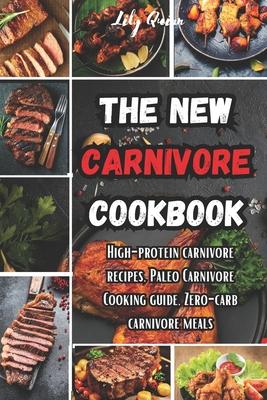 The New Carnivore Cookbook: High- protein carnivore recipes, Paleo carnivore cooking guide, zero-carb carnivore meals