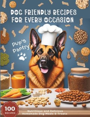 Dog Friendly Recipes For Every Occasion: 100 Nutritious and Delicious Homemade Dog Meals and Treats, Ideal Gift for any Dog Lovers, Dog Moms, Recipes