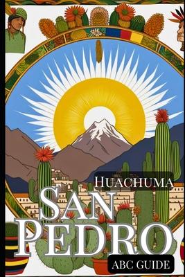 "ABC Guide to San Pedro - Huachuma": The Medicinal Plant and Shaman Spirit