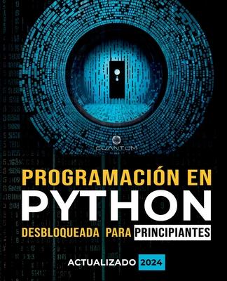 Programacin en Python Desbloqueada para Principiantes: Gua definitiva para aprender los conceptos bsicos de Python: Fundamentos de programacin. Py