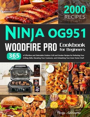 Ninja OG951 Woodfire Pro Cookbook for Beginners: 365 Days of Effortless and Delectable Outdoor Grill and Smoker Recipes for Perfecting Your Grilling S