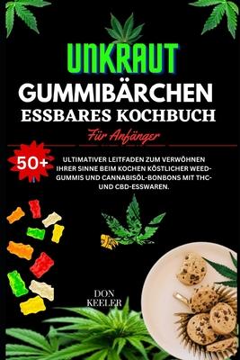 Weed Gummies Essbares Kochbuch: ber 50 gesunde, mit Weed, Marihuana und Cannabis angereicherte Bonbons mit THC- und CBD-Esswaren