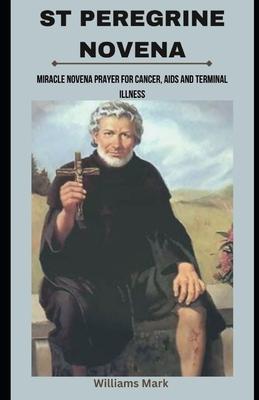 St peregrine Novena: Miracle Novena prayer for cancer, AIDS and terminal illness