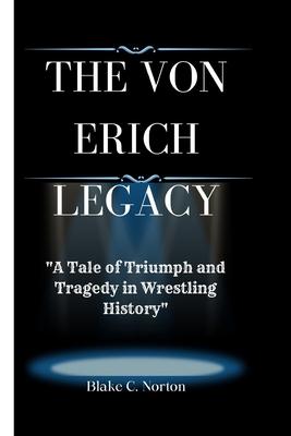 The Von Erich Legacy: "A Tale of Triumph and Tragedy in Wrestling History"