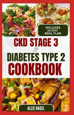 CKD Stage 3 and Diabetes Type 2 Cookbook: Quick Tasty Low Sodium, Low Potassium Diet Recipes and Meal Plan to for Chronic Kidney Disease, Renal Failur