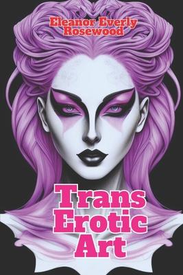 Trans Erotic Art: Sensual Art Transformations