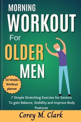 Morning Workout for Older Men: 7 Simple Stretching Exercise for Seniors to Gain Balance, Stability and Improve Body Postures